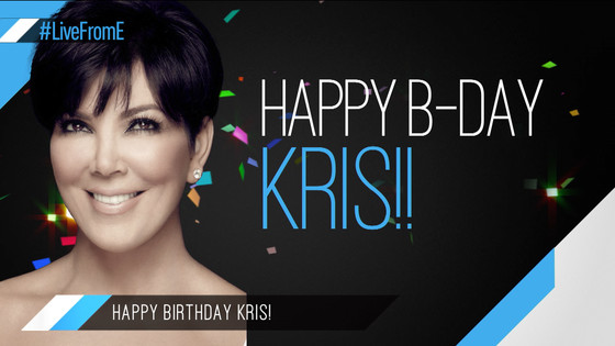 “Live From E!” Wishes Kris Jenner Happy Birthday!